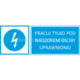 TZN - PRACUJ TYLKO POD NADZOREM OSOBY UPOWAŻNIONEJ"